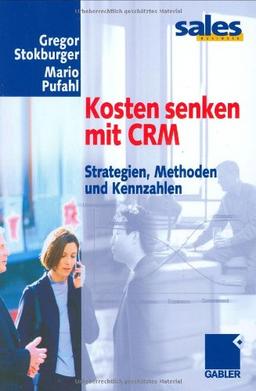 Kosten senken mit CRM. Strategien, Methoden und Kennzahlen