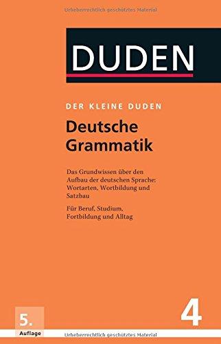 Der kleine Duden - Deutsche Grammatik: Eine Sprachlehre für Beruf, Studium, Fortbildung und Alltag