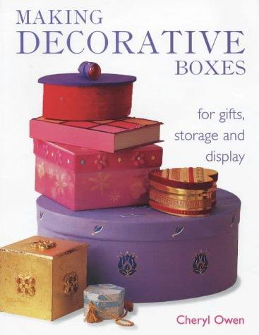 Owen, C: Making Decorative Boxes: For Gifts, Storage and Display