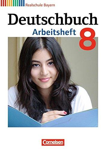 Deutschbuch - Realschule Bayern: 8. Jahrgangsstufe - Arbeitsheft mit Lösungen