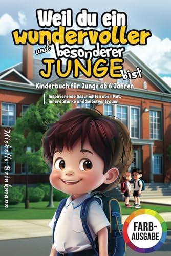 Weil du ein wundervoller und besonderer Junge bist: Kinderbuch für Jungs ab 6 Jahren - Inspirierende Geschichten über Mut, innere Stärke und Selbstvertrauen