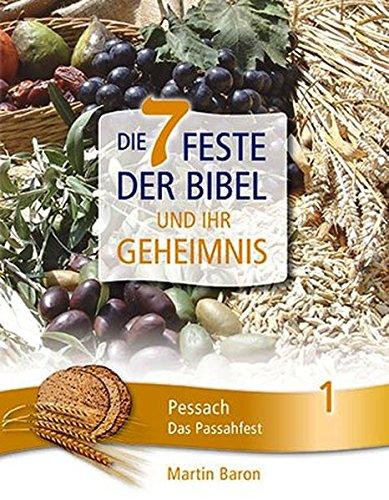 Die 7 Feste der Bibel und ihr Geheimnis     Band 1: Pessach - Das Passahfest