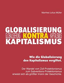 Globalisierung kontra Kapitalismus: Wie die Globalisierung den Kapitalismus vergiftet.