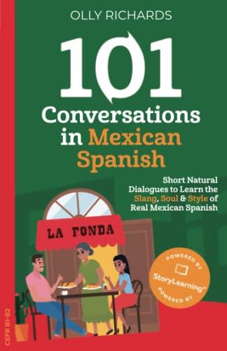 101 Conversations in Mexican Spanish: Short Natural Dialogues to Learn the Slang, Soul, & Style of Mexican Spanish