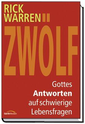 Zwölf - Gottes Antworten auf schwierige Lebensfragen