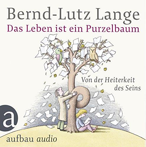 Das Leben ist ein Purzelbaum: Von der Heiterkeit des Seins. Gelesen von Bernd-Lutz Lange