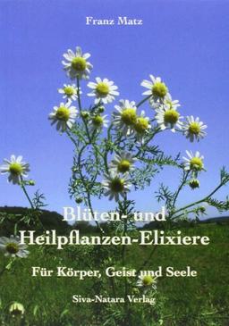 Blüten- und Heilpflanzen-Elixiere: Für Körper, Geist und Seele