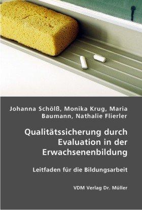 Qualitätssicherung durch Evaluation in der Erwachsenenbildung: Leitfaden für die Bildungsarbeit