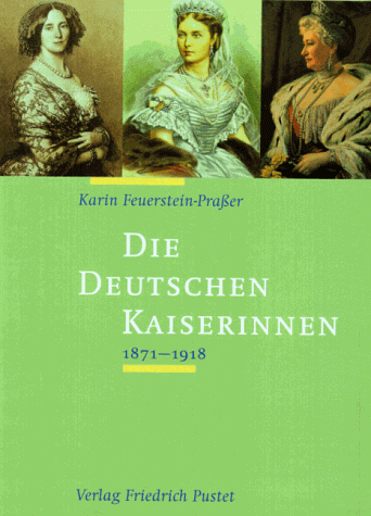 Die Deutschen Kaiserinnen 1871-1918