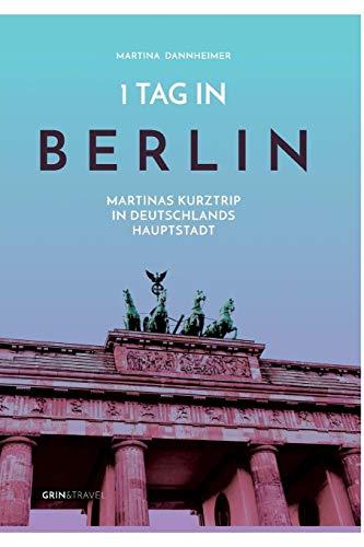 1 Tag in Berlin: Martinas Kurztrip in Deutschlands Hauptstadt