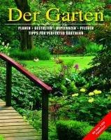 Der Garten: Planen, Gestalten, Beflanzen, Pflegen - Tipps für perfektes Gärtnern: Planen, Gestalten, Beflanzen, Pflegen - Tipps für den perfekten Gärtner