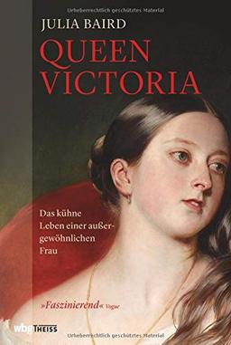 Queen Victoria: Das kühne Leben einer außergewöhnlichen Frau