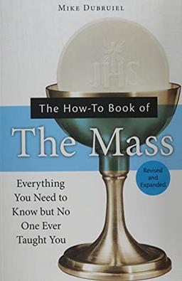 The How-To Book of the Mass: Everything You Need to Know But No One Ever Taught You