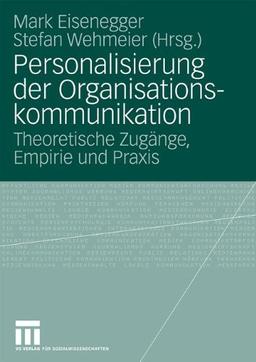 Personalisierung der Organisationskommunikation: Theoretische Zugänge, Empirie und Praxis (German Edition)