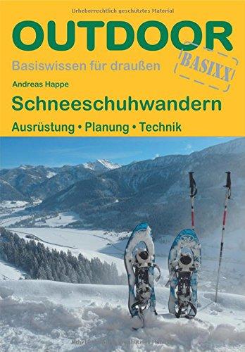 Schneeschuhwandern: Ausrüstung · Planung · Technik (Basiswissen für Draußen)