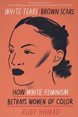 White Tears/Brown Scars: How White Feminism Betrays Women of Color