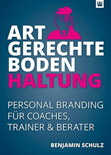 ARTGERECHTE BODENHALTUNG: Personal Branding für Coaches, Trainer & Berater