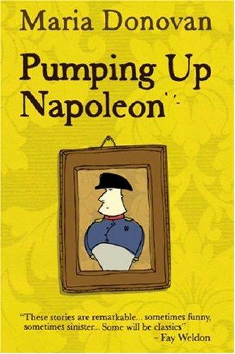 Pumping Up Napoleon: And Other Stories