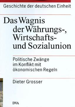 Geschichte der deutschen Einheit, 4 Bde., Bd.2, Das Wagnis der Währungsunion, Wirtschaftsunion und Sozialunion