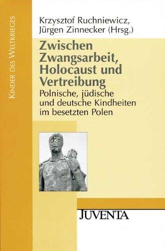 Zwischen Zwangsarbeit, Holocaust und Vertreibung: Polnische, jüdische und deutsche Kindheiten im besetzten Polen (Kinder des Weltkrieges)