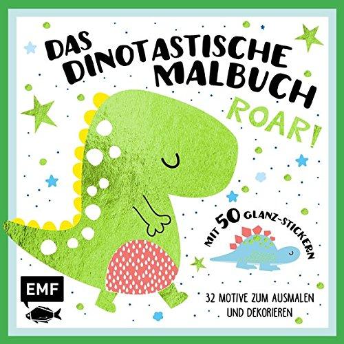 Das dinotastische Malbuch: 32 Motive zum Ausmalen und Dekorieren mit 50 Glanz-Stickern