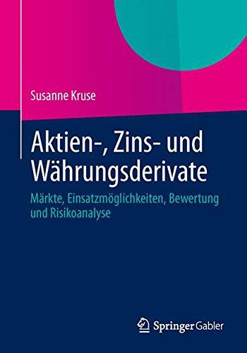 Aktien-, Zins- und Währungsderivate: Märkte, Einsatzmöglichkeiten, Bewertung und Risikoanalyse