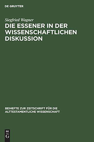 Die Essener in der wissenschaftlichen Diskussion: Vom Ausgang des 18. bis zum Beginn des 20. Jahrhunderts. Eine wissenschaftsgeschichtliche Studie ... alttestamentliche Wissenschaft, 79, Band 79)