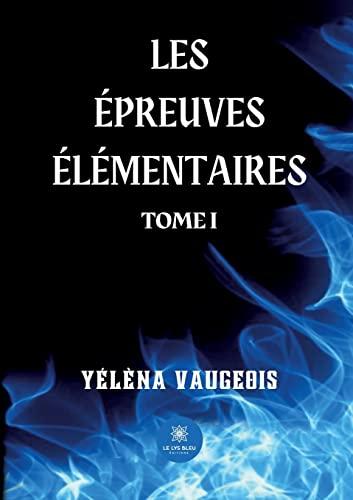 Les épreuves élémentaires : Tome I