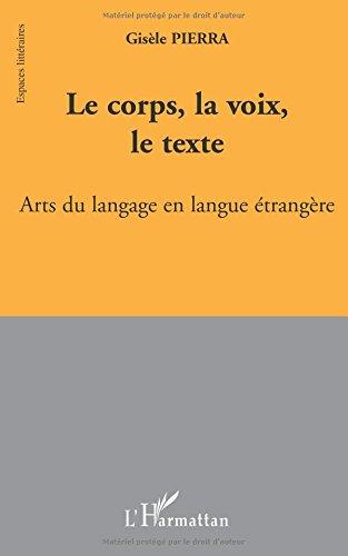 Le corps, la voix, le texte : arts du langage en langue étrangère