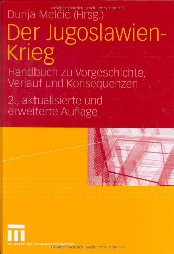 Der Jugoslawien-Krieg: Handbuch zu Vorgeschichte, Verlauf und Konsequenzen