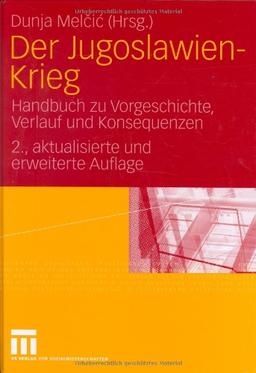 Der Jugoslawien-Krieg: Handbuch zu Vorgeschichte, Verlauf und Konsequenzen