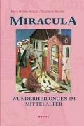 Miracula. Wunderheilungen im Mittelalter