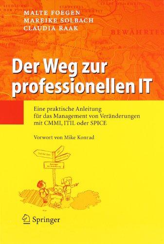 Der Weg zur professionellen IT: Eine praktische Anleitung für das Management von Veränderungen mit CMMI, ITIL oder SPICE