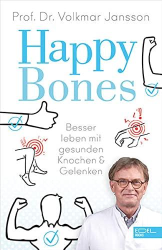 Happy Bones: Besser leben mit gesunden Knochen und Gelenken