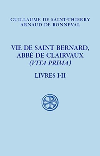 Vie de saint Bernard, abbé de Clairvaux (Vita prima). Vol. 1. Livres I-II