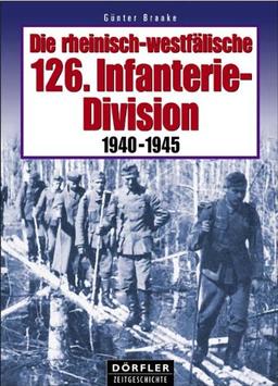 Die rheinisch-westfälische 126. Infanterie-Division. 1940 - 1945