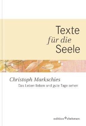 Das Leben lieben und gute Tage sehen: Texte für die Seele - Band 1