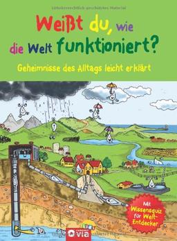 Weißt du, wie die Welt funktioniert? Geheimnisse des Alltags leicht erklärt. Für Kinder ab 8 Jahren