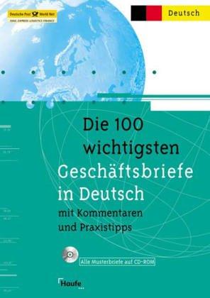 Die 100 wichtigsten Geschäftsbriefe in Deutsch mit Kommentaren und Praxistipps