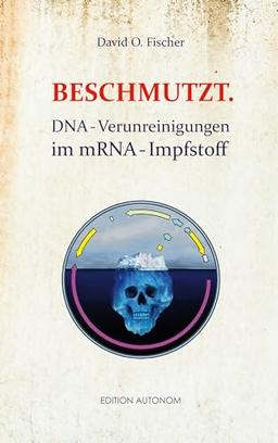 Beschmutzt.: DNA-Verunreinigungen im mRNA-Impfstoff