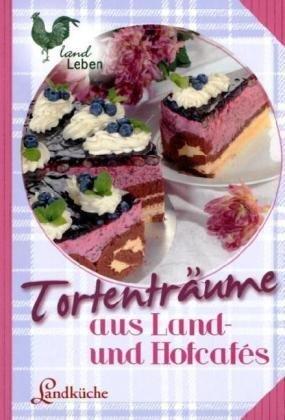 Tortenträume aus Land- und Hofcafés: Landküche