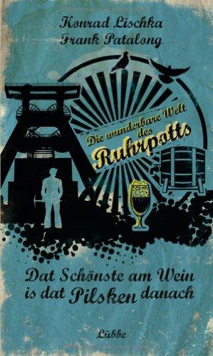 Dat Schönste am Wein is dat Pilsken danach: Die wunderbare Welt des Ruhrpotts