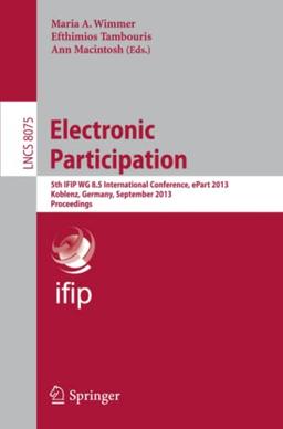 Electronic Participation: 5th IFIP WG 8.5 International Conference, ePart 2013, Koblenz, Germany, September 17-19, 2013, Proceedings (Lecture Notes in Computer Science, Band 8075)