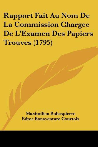 Rapport Fait Au Nom De La Commission Chargee De L'Examen Des Papiers Trouves (1795)