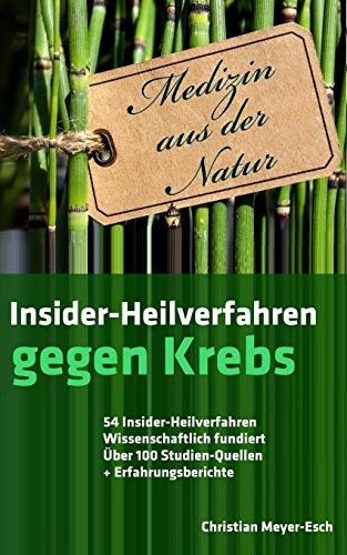 Insider-Heilverfahren gegen Krebs: 54 Insider-Heilverfahren, wissenschaftlich fundiert, über 100 Studien-Quellen + Erfahrungsberichte