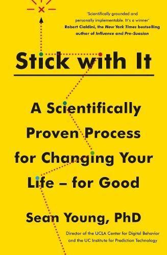 Stick With It: A Scientifically Proven Process For Changing Your Life - For Good