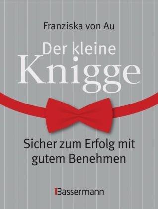 Der kleine Knigge: Sicher zum Erfolg mit gutem Benehmen