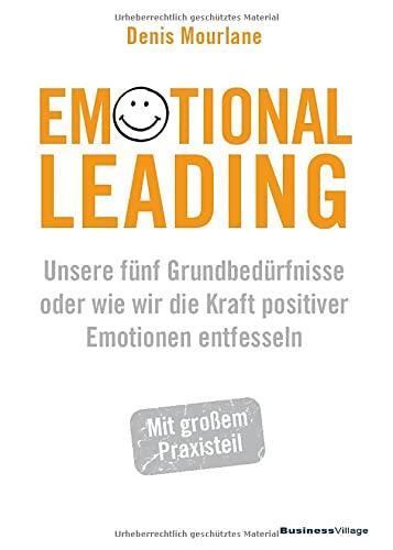 Emotional Leading: Unsere fünf Grundbedürfnisse oder wie wir die Kraft positiver Emotionen entfesseln