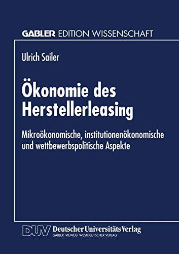 Ökonomie des Herstellerleasing: Mikroökonomische, Institutionenökonomische Und Wettbewerbspolitische Aspekte (German Edition)