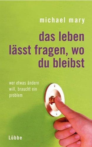 Das Leben lässt fragen, wo du bleibst. Wer etwas ändern will, braucht ein Problem